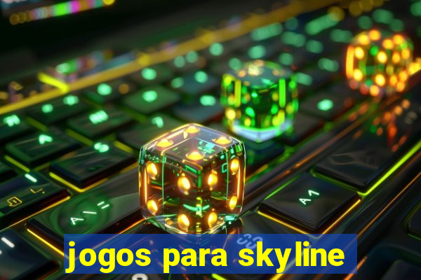 jogos para skyline